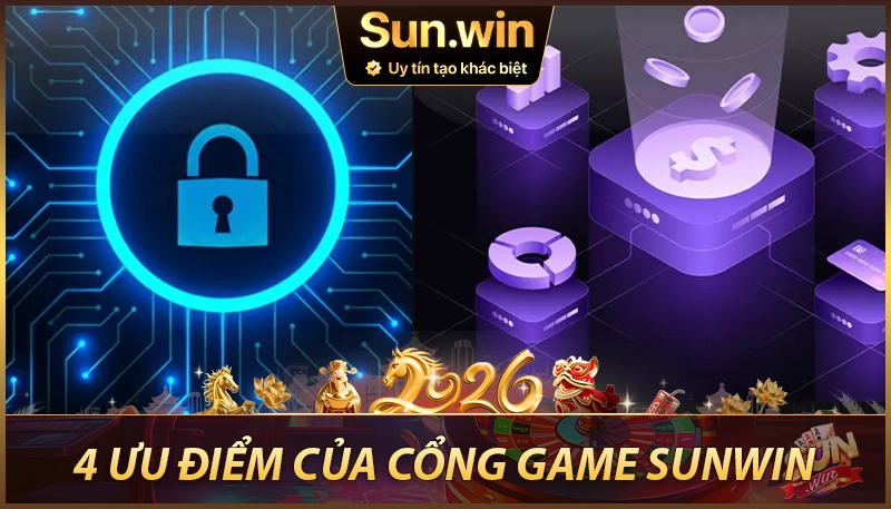 4 ưu điểm vượt trội của cổng game sunwin