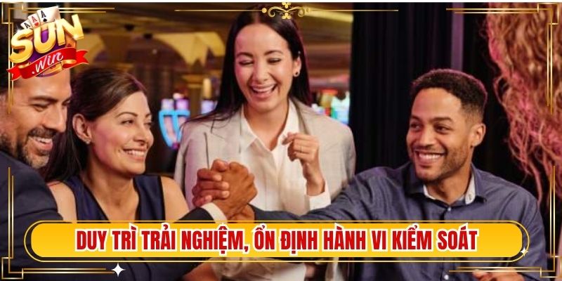 Duy trì cân bằng trải nghiệm, ổn định hành vi và kiểm soát
