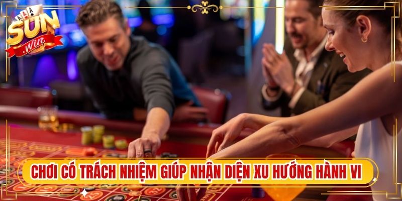 Chơi có trách nhiệm giúp nhận diện xu hướng hành vi ổn định