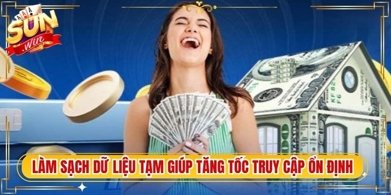 Làm sạch dữ liệu tạm giúp tăng tốc truy cập ổn định
