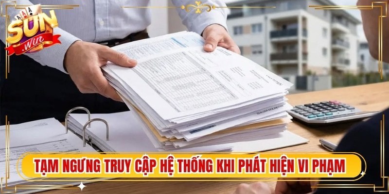 Tạm ngưng truy cập hệ thống khi phát hiện vi phạm nghiêm trọng