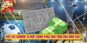 Kèo 1X2 Sunwin: Bí Mật Chinh Phục Mọi Trận Đấu Đỉnh Cao