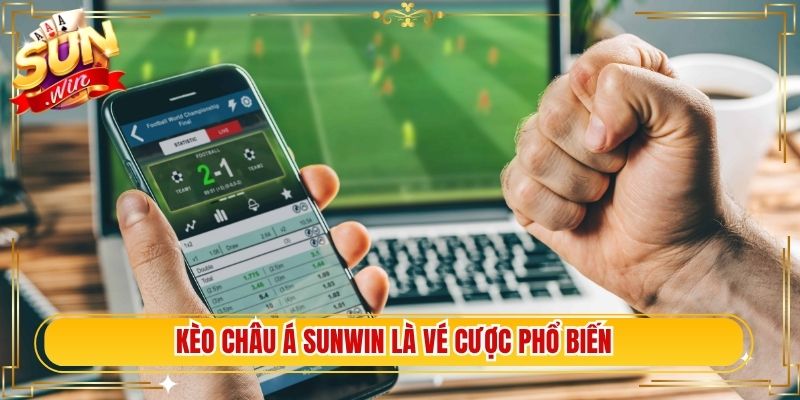 Kèo châu Á Sunwin là vé cược phổ biến