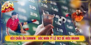 Kèo Châu Âu Sunwin - Góc Nhìn Tỷ Lệ 1X2 Dễ Hiểu Nhanh