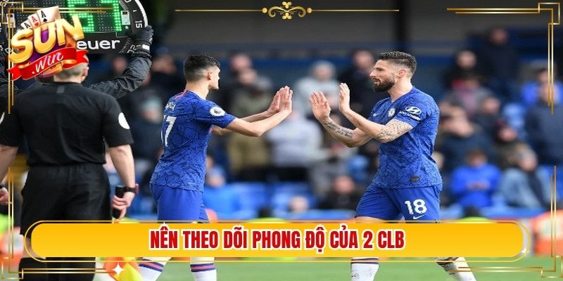 Nên theo dõi phong độ của 2 CLB