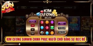 Kim Cương Sunwin Chinh Phục Người Chơi Bằng Sự Rực Rỡ
