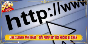Link Sunwin Mới Nhất - Giải Pháp Kết Nối Không Bị Chặn
