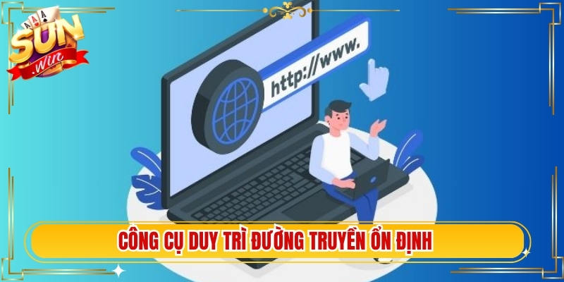 Công cụ duy trì đường truyền ổn định 