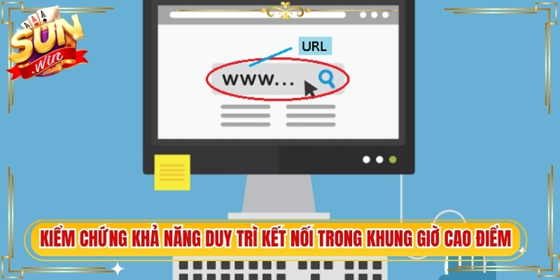 Kiểm chứng khả năng duy trì kết nối trong khung giờ cao điểm