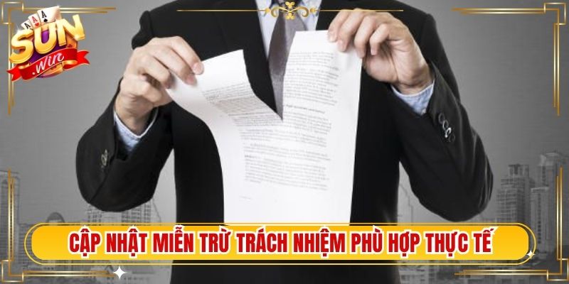 Cập nhật miễn trừ trách nhiệm phù hợp biến động thực tế