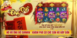 Nổ Hũ Ông Đồ Sunwin – Khám Phá Cơ Chế Săn Hũ Hấp Dẫn