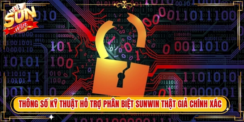 Thông số kỹ thuật hỗ trợ phân biệt Sunwin thật giả chính xác