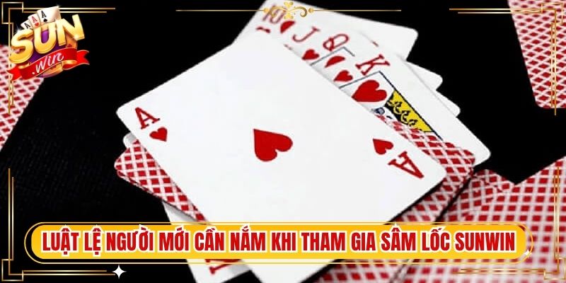 Luật lệ mà người mới cần nắm khi tham gia sâm lốc Sunwin