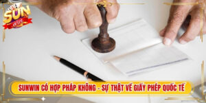 Sunwin Có Hợp Pháp Không - Sự Thật Về Giấy Phép Quốc Tế