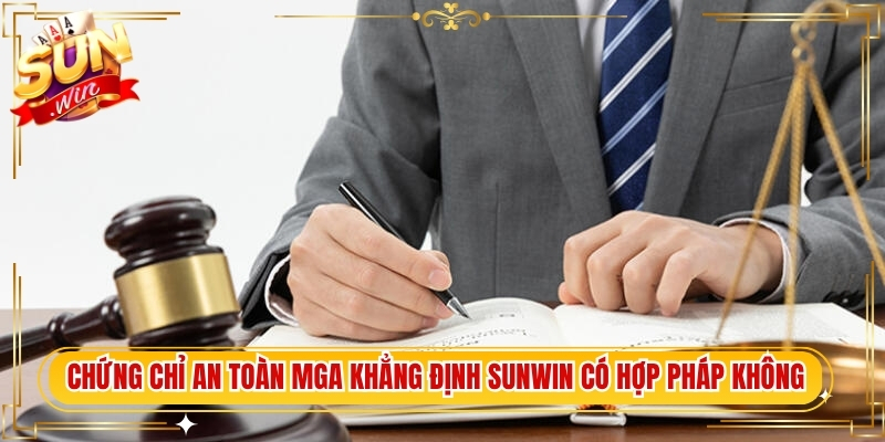 Chứng chỉ an toàn MGA khẳng định Sunwin có hợp pháp không