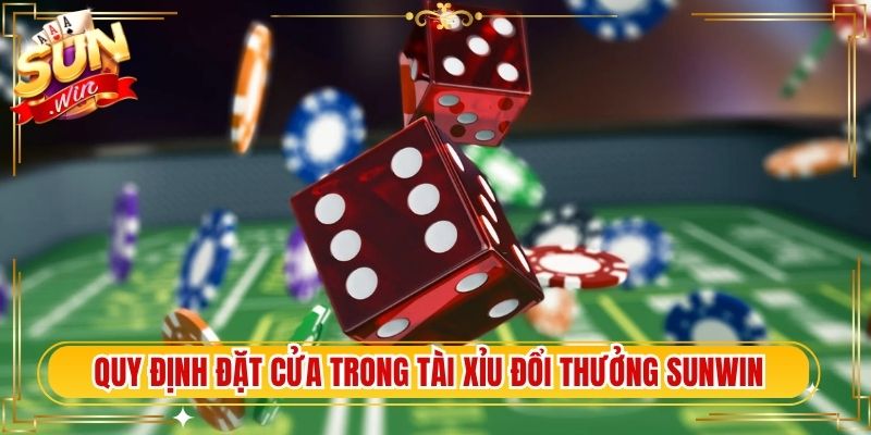 Quy định đặt cửa trong tài xỉu đổi thưởng Sunwin